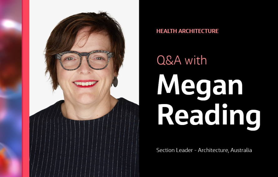 Health Architecture Q&amp;A with Megan Reading Section Leader - Architecture, Australia